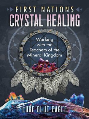 cover image of First Nations Crystal Healing: Working with the Teachers of the Mineral Kingdom
